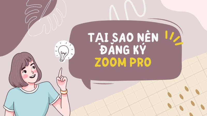 Tại sao nên đăng ký Zoom Pro