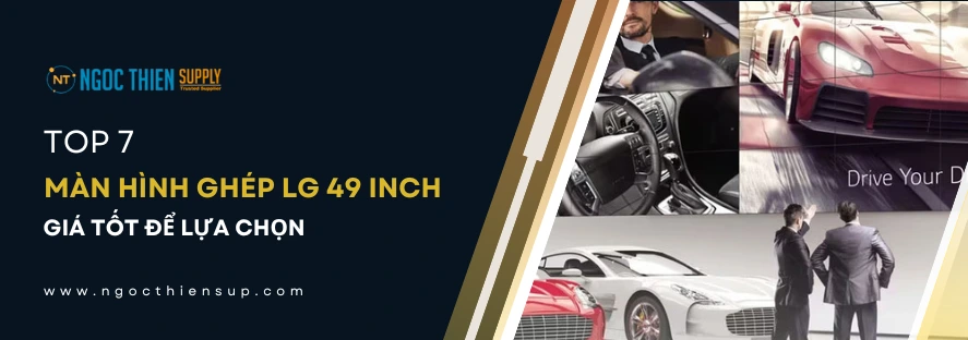 Top 7 màn hình ghép LG 49 inch giá tốt để lựa chọn