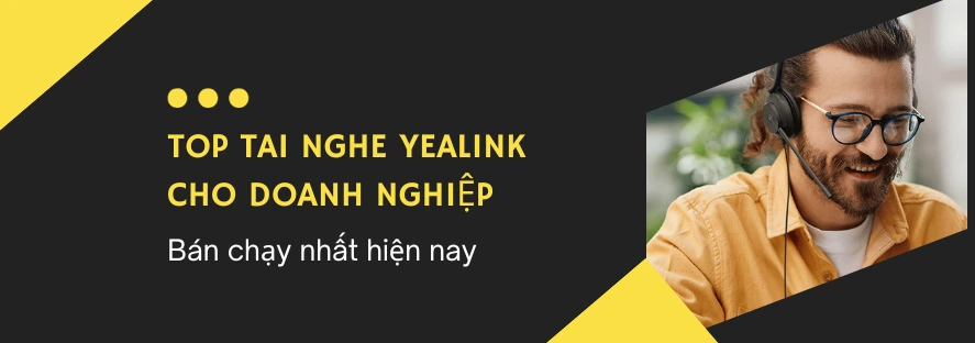 Top tai nghe Yealink cho doanh nghiệp bán chạy hiện nay