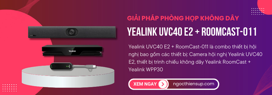 Yealink UVC40 E2 + Roomcast-011: Giải pháp họp không dây