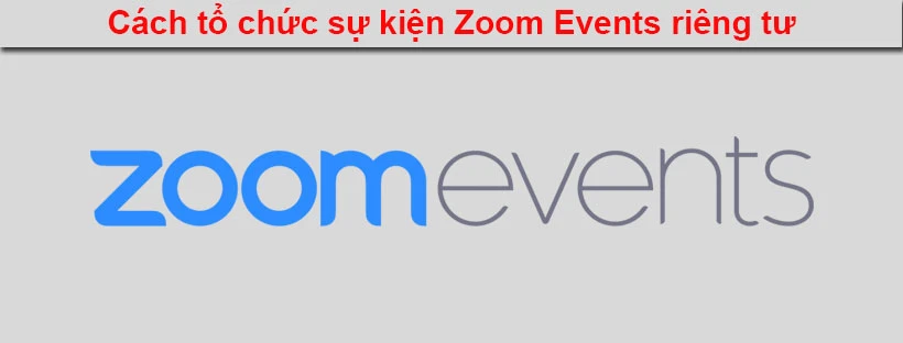 Cách tổ chức sự kiện Zoom Events riêng tư