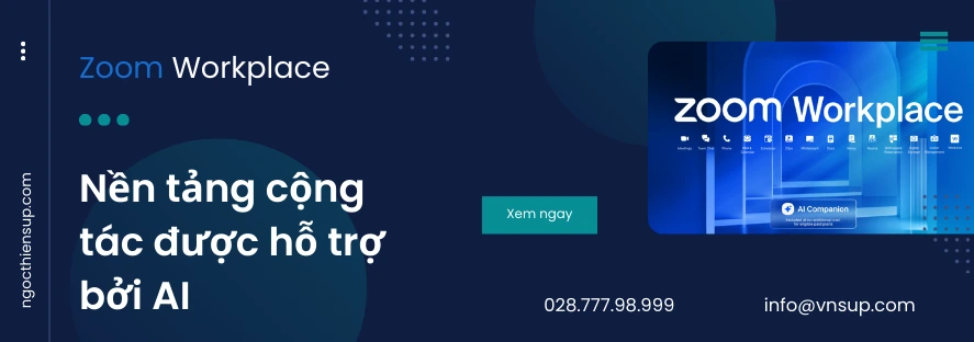 Zoom Workplace - Nền tảng cộng tác được hỗ trợ bởi AI