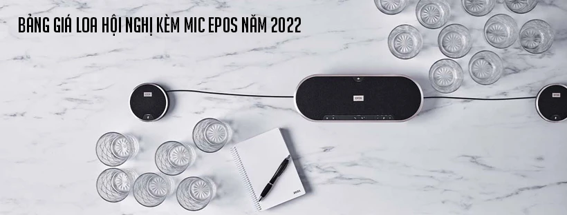 Bảng giá loa hội nghị kèm mic Epos năm 2022