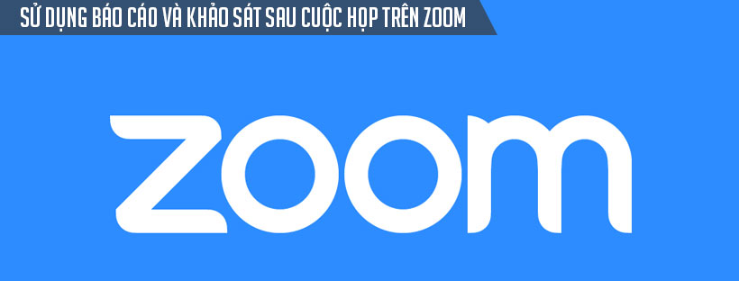 Sử dụng báo cáo và khảo sát sau cuộc họp trên Zoom