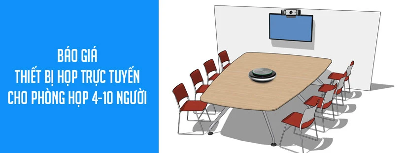 Báo giá thiết bị họp trực tuyến cho phòng họp 4-10 người