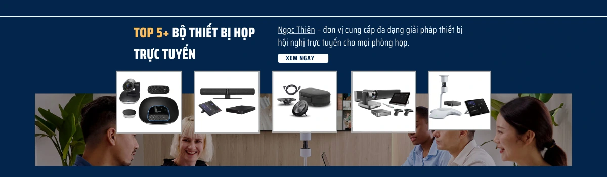 Top 5+ bộ thiết bị họp trực tuyến phổ biến nhất