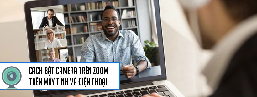 Cách bật camera trên Zoom trên máy tính và điện thoại