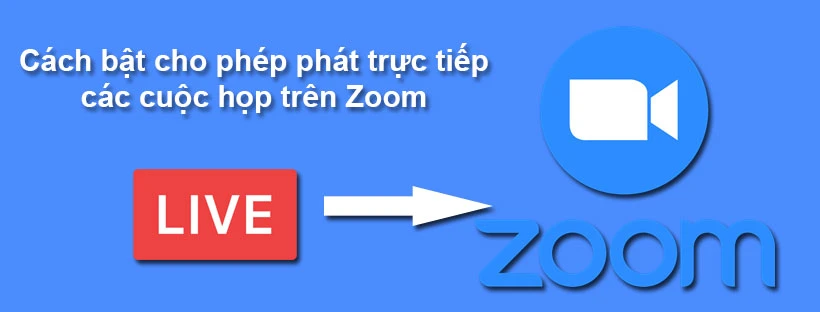 Cách bật cho phép phát trực tiếp các cuộc họp trên Zoom
