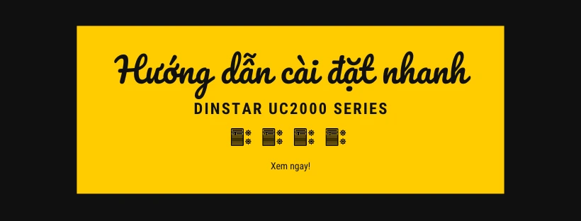 Hướng dẫn cài đặt nhanh Dinstar UC2000 Series