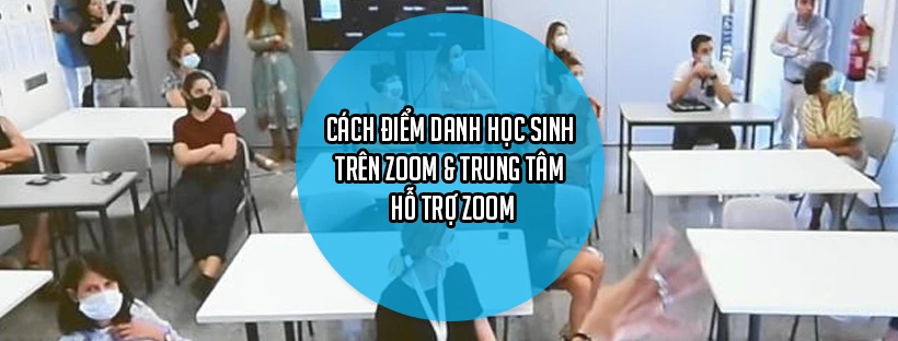 Cách điểm danh học sinh trên Zoom & Trung tâm hỗ trợ zoom