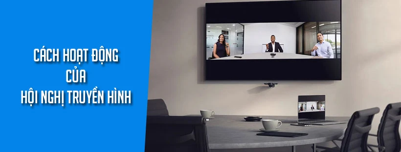 Cách hoạt động của hội nghị truyền hình
