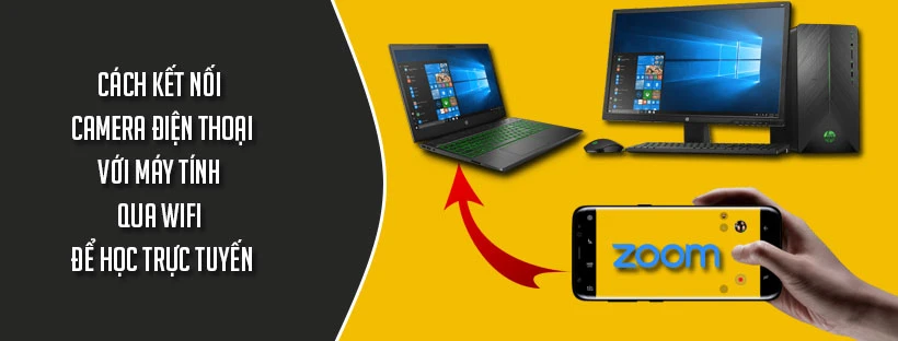 Cách kết nối camera điện thoại với máy tính qua wifi để học trực tuyến