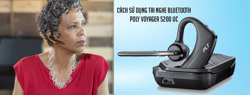 Cách sử dụng tai nghe bluetooth Poly Voyager 5200 UC