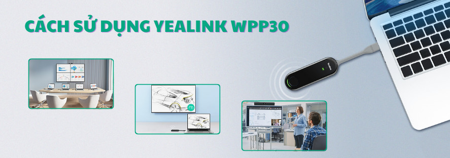 Hướng dẫn sử dụng Yealink WPP30 chi tiết A-Z