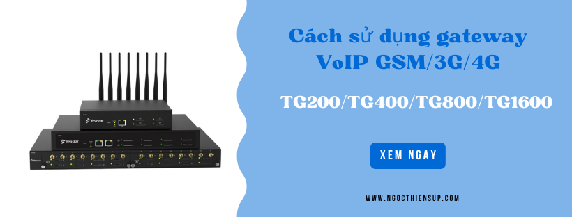 Cách sử dụng gateway VoIP GSM/3G/4G Yeastar TG Series
