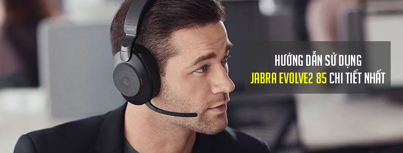 Hướng dẫn sử dụng tai nghe Jabra Evolve2 85