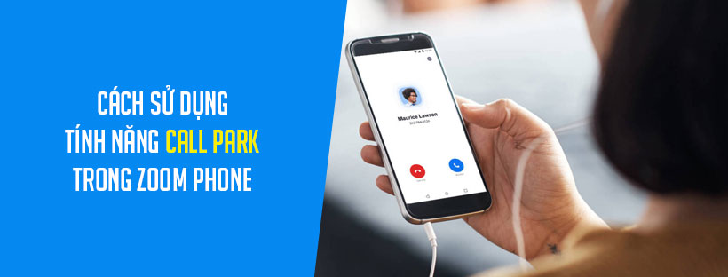 Cách sử dụng tính năng call park trong Zoom Phone