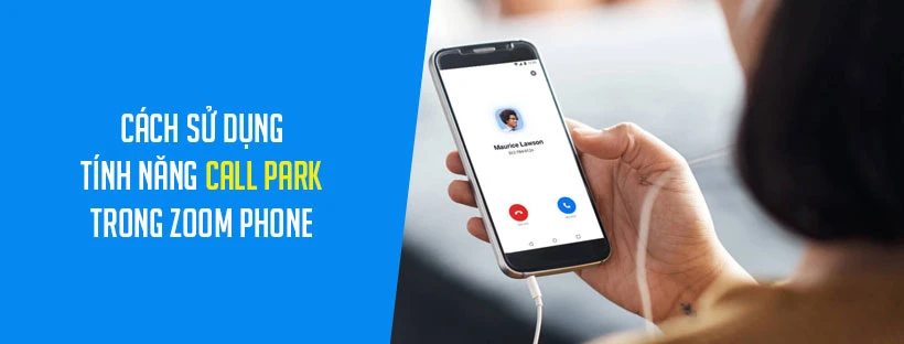 Cách sử dụng tính năng call park trong Zoom Phone