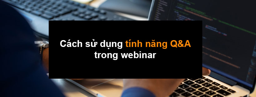 Cách sử dụng tính năng Q&A trong webinar