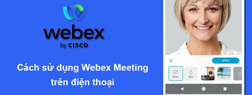 Cách sử dụng Webex Meeting trên điện thoại