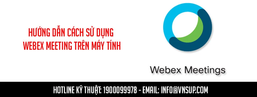 Hướng dẫn cách sử dụng Webex Meeting trên máy tính