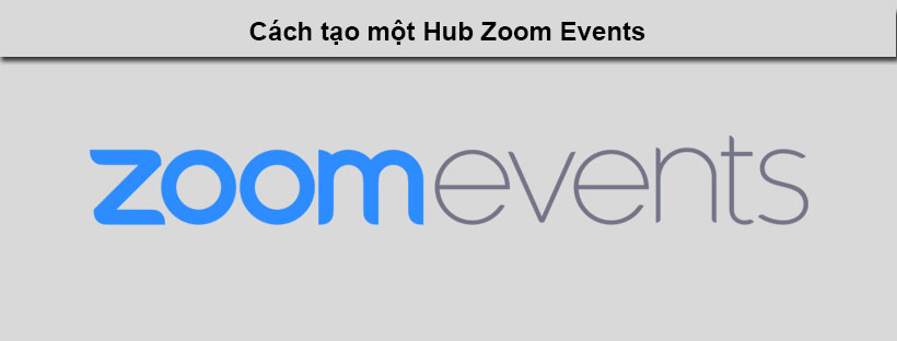Cách tạo một Hub Zoom Events