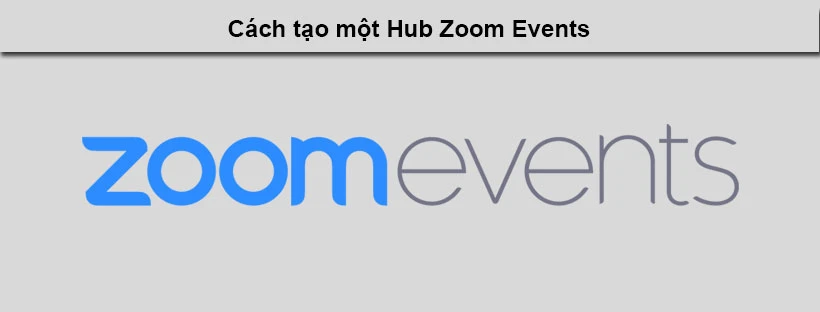 Cách tạo một Hub Zoom Events