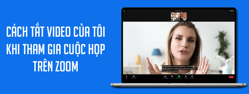 Cách tắt video của tôi khi tham gia cuộc họp trên Zoom