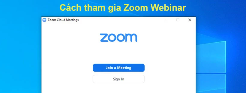 Hướng dẫn chi tiết cách tham gia Zoom Webinar
