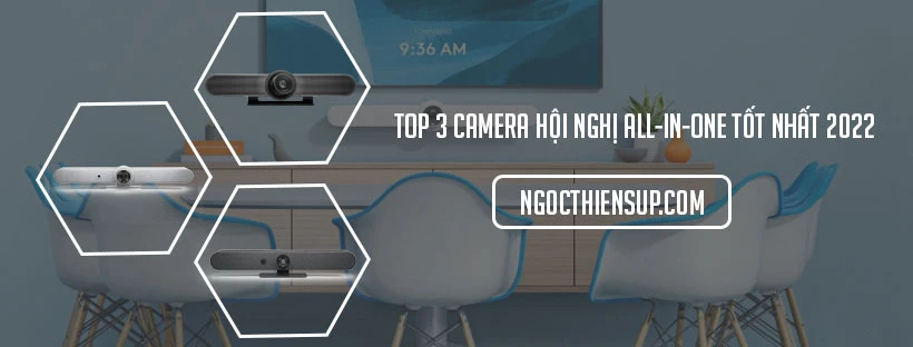 Top 3 camera hội nghị All-in-One tốt nhất 2022
