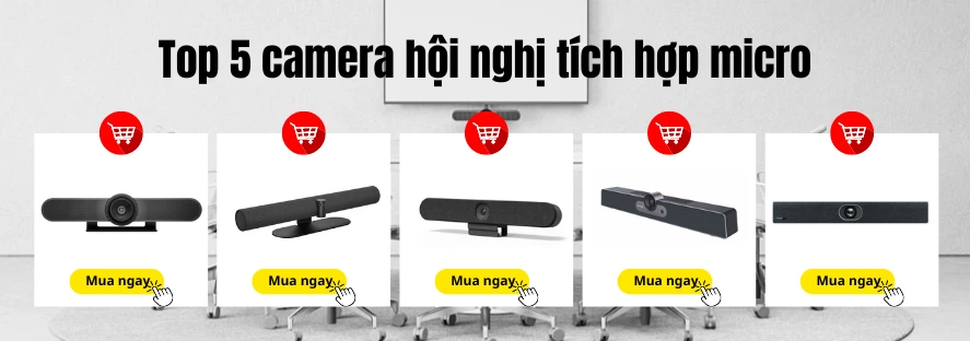 Top 5 camera hội nghị tích hợp micro phổ biến hiện nay