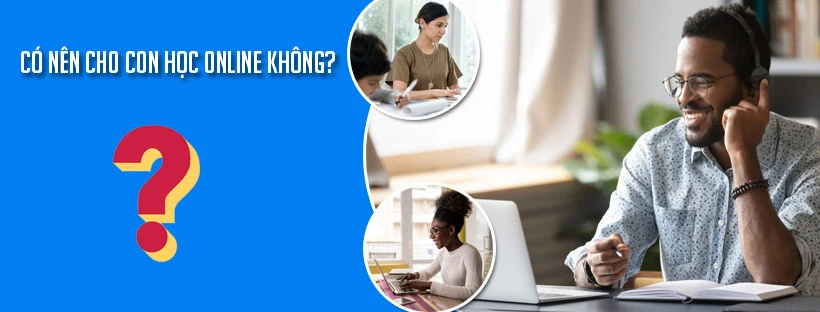Có nên cho con học online không?