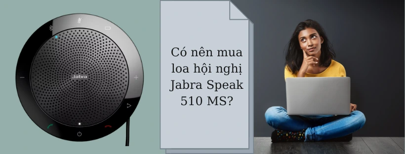 Có nên mua loa hội nghị Jabra Speak 510 MS?