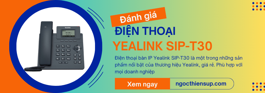 Đánh giá chi tiết điện thoại bàn IP Yealink SIP-T30