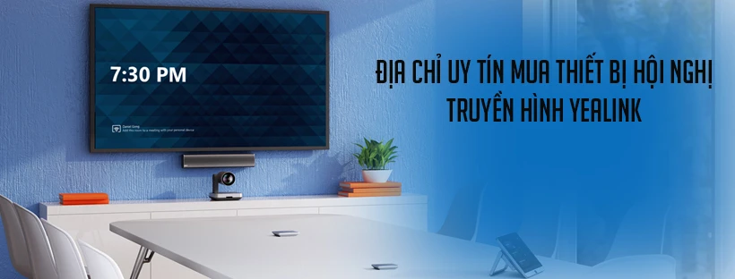 Địa chỉ uy tín mua thiết bị hội nghị truyền hình Yealink