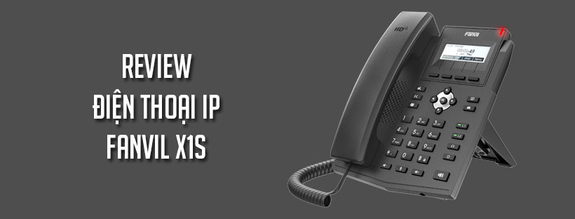 Review điện thoại IP Fanvil X1S