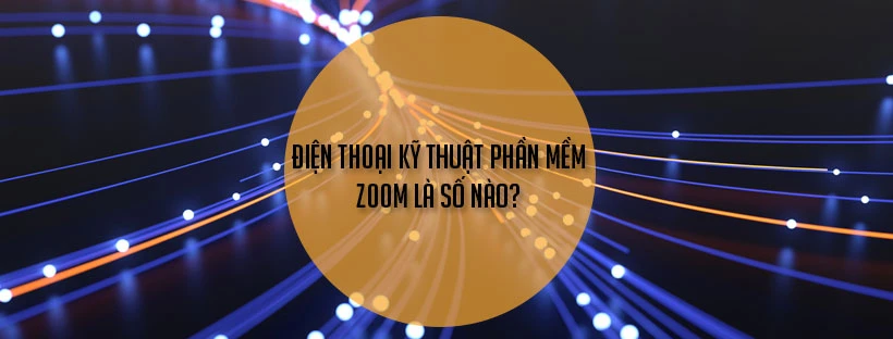 Điện thoại kỹ thuật phần mềm zoom là số nào?