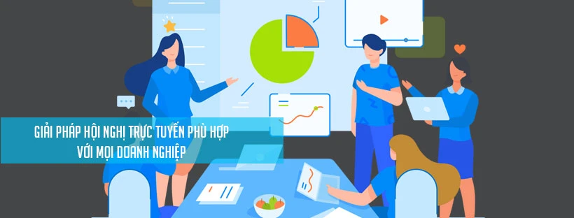 Giải pháp hội nghị trực tuyến phù hợp với mọi doanh nghiệp