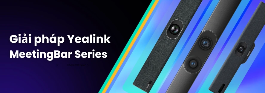 Giải pháp họp trực tuyến với Yealink MeetingBar Series