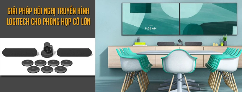 Giải pháp hội nghị truyền hình Logitech cho phòng họp cỡ lớn