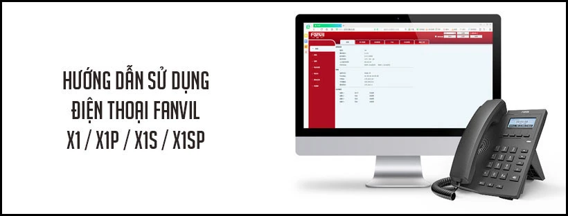 Hướng dẫn sử dụng điện thoại Fanvil X1 / X1P / X1S / X1SP