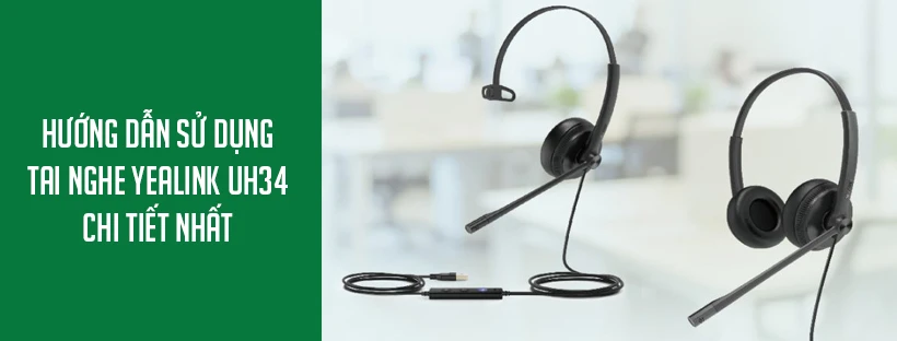 Hướng dẫn sử dụng tai nghe Yealink UH34 chi tiết