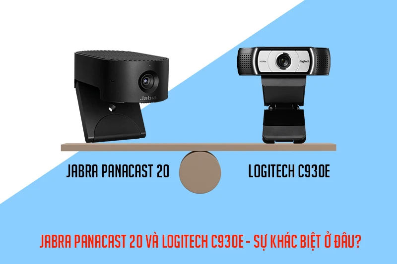 Jabra PanaCast 20 và Logitech C930e - Sự khác biệt ở đâu?