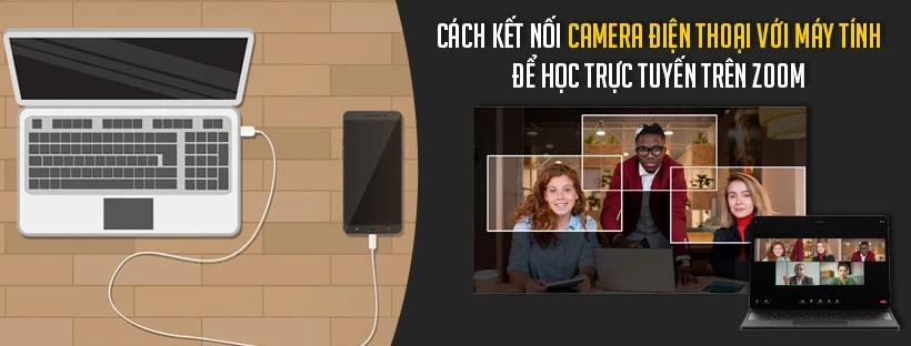 Cách kết nối camera điện thoại với máy tính để học trực tuyến trên Zoom