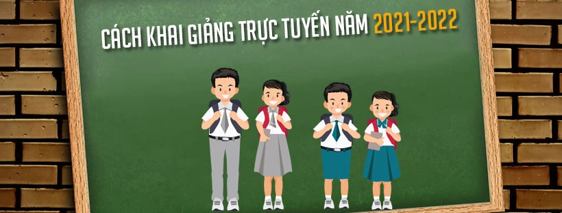 Cách khai giảng trực tuyến năm 2021-2022