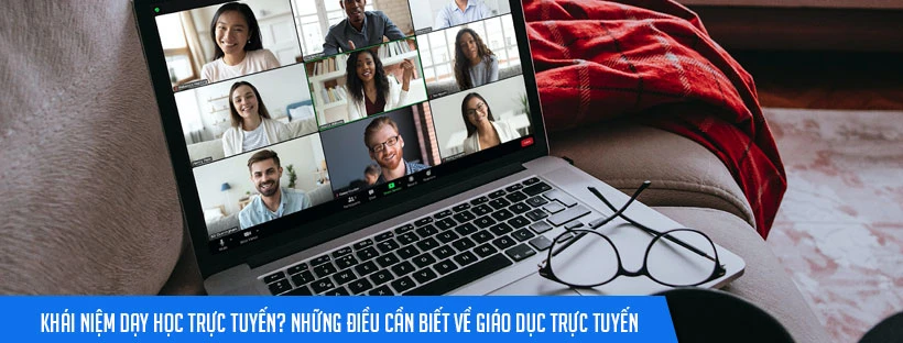 Khái niệm dạy học trực tuyến? Những điều cần biết về giáo dục trực tuyến