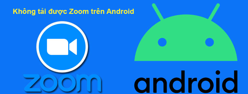 Cách khắc phục lỗi không tải được Zoom trên Android
