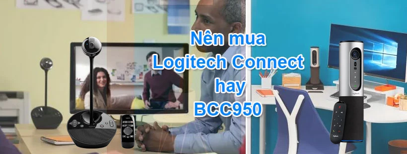 Nên mua Logitech Connect hay BCC950