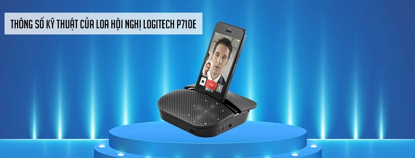 Thông số kỹ thuật của loa hội nghị Logitech P710E