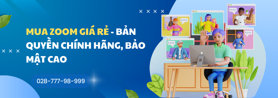 Mua Zoom giá rẻ - Bản quyền chính hãng, bảo mật cao